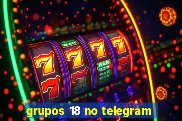 grupos 18 no telegram